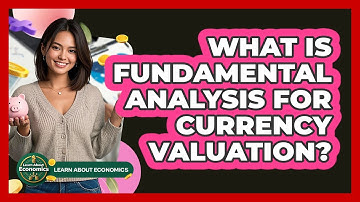 What Is Fundamental Analysis For Currency Valuation? - Learn About Economics