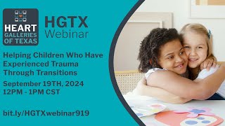 HGTX Webinar: Helping Children Who Have Experienced Trauma Through Transitions, September 2024