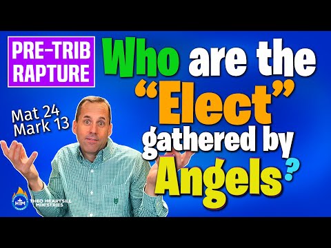 WHO DO THE ANGELS GATHER IN MAT 24? Who are the Elect of God?