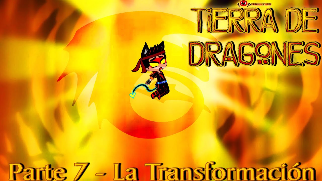 Tierra de Dragones 🐉🔥 | Parte 7 - La Transformación 
