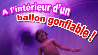 A L'INTERIEUR du PLUS GROS BALLON GONFLABLE du monde !