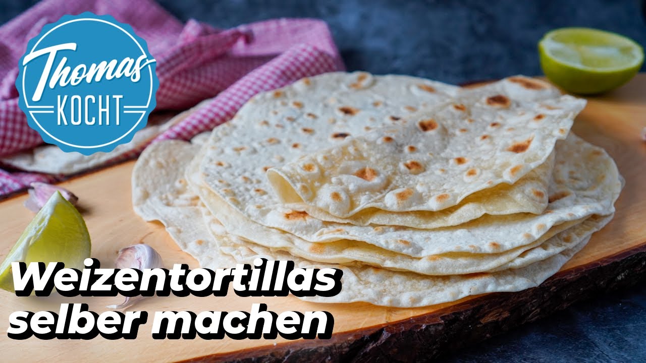 Weizentortillas selber machen - Wraps, Quesadillas und Burritos - YouTube