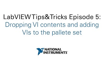 LabVIEW Tips&Tricks Episode 5: Dropping VI contents and adding VIs to the pallete set
