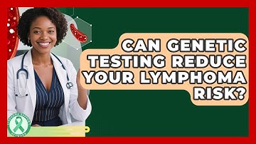 Can Genetic Testing Reduce Your Lymphoma Risk? - Lymphoma Support Network