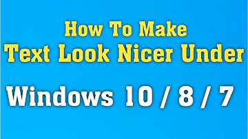 How to Make Text Look Nicer Under Windows 10/8/7 - Smooth Edges of Screen Fonts