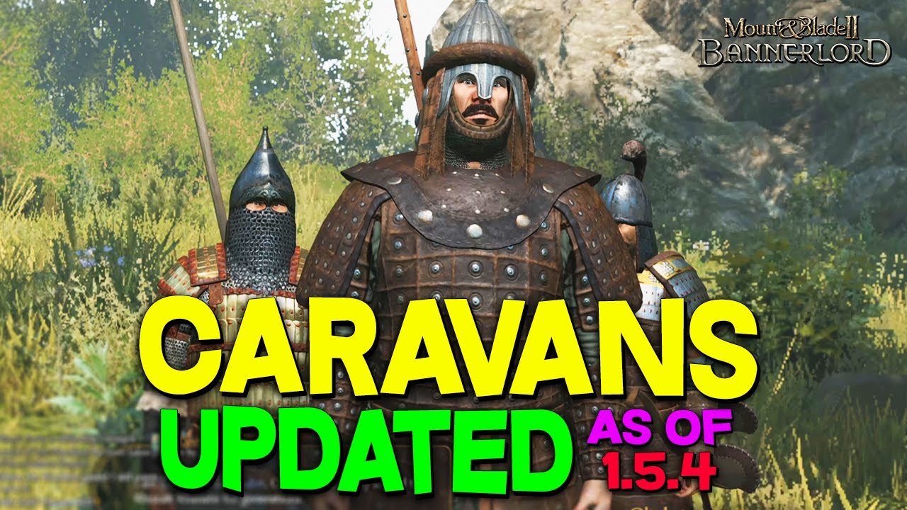 Updated e1.5.4 Caravan Method (How to & Dev Notes) Mount & Blade II