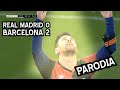 Real Madrid 0 - Barcelona 2 (PARODIA)