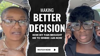 Making Better Decision  How my PAIN helped me get to where I am now