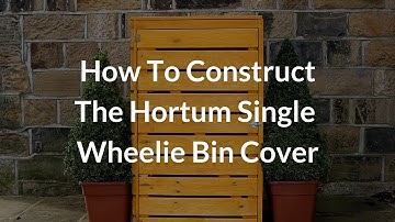 How To Build The Hortum Single Wheelie Bin Cover
