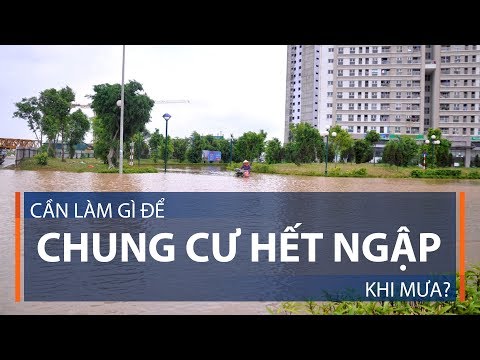 Video: Làm gì nếu chung cư bị ngập?