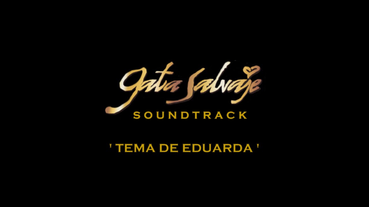 Gata Salvaje - Soundtrack 4 - 'Tema de Eduarda'