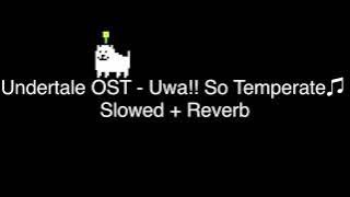 Undertale OST - Uwa!! So Temperate♫ (Slowed   Reverb)