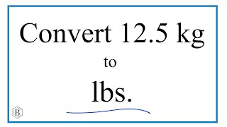 How to Convert 12.5 Kilograms to Pounds (12.5kg to lbs)