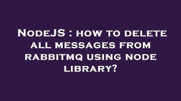 NodeJS : how to delete all messages from rabbitmq using node library?