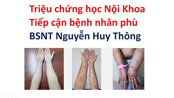 Triệu chứng học Nội Khoa 2023 - Tiếp cận bệnh  nhân phù. BSNT Nguyễn Huy Thông