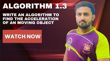 Algorithm 1.3 Write an algorithm to find acceleration of an moving object with given mass and force