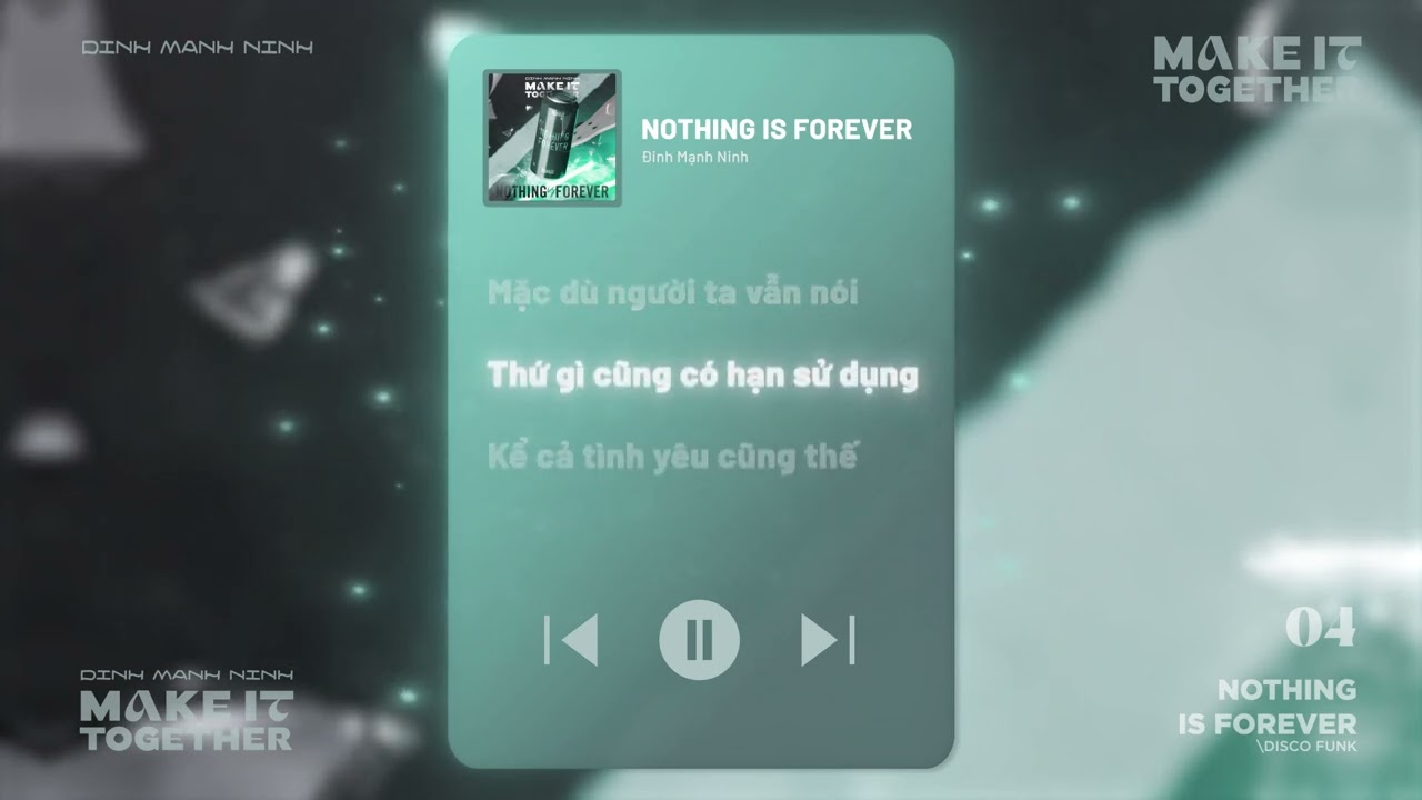 NOTHING IS FOREVER - Đinh Mạnh Ninh | Album MAKE IT TOGETHER