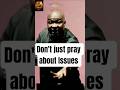Don't Just Pray About issues - Apostle Joshua Selman #viral #shorts