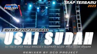 DJ TRAP POP USAI SUDAH KANGEN BAND FULL BASS TERBARU BY DCD PROJECT