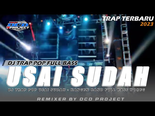 DJ TRAP POP USAI SUDAH KANGEN BAND FULL BASS TERBARU BY DCD PROJECT class=