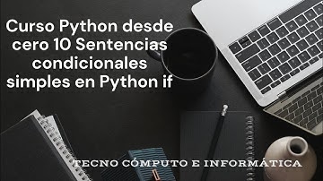 🔥💧Curso Python desde cero 10   Sentencias condicionales simples en Python if🔥💧