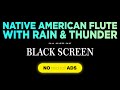 Relaxing Native American Flute Music (NO ADS) with Thunder and Rain for Sleep, BLACK SCREEN