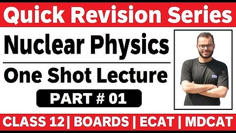 Nuclear Physics # 01 | One Shot Lecture | Revision | Boards | MDCAT | ECAT | Boards
