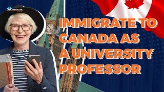 How to Immigrate to Canada as a university Professor and lecturer?