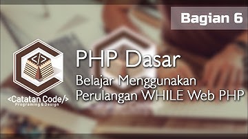 Tutorial PHP Dasar Menggunaakan Perulangan While Bagian 6