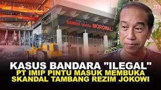 KASUS BANDARA 'ILEGAL' PT IMIP, PINTU MASUK MEMBUKA SKANDAL TAMBANG REZIM JOKOWI