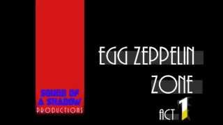 Egg Zeppelin Zone Act 1 (Original Composition)