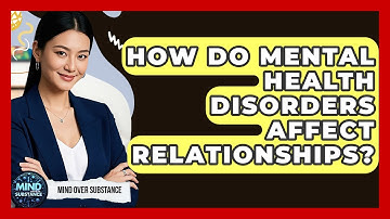How Do Mental Health Disorders Affect Relationships? - Mind Over Substance