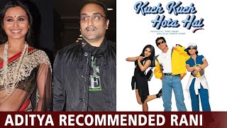 Aditya Chopra Recommended Rani Mukerji For Kuch Kuch Hota Hai