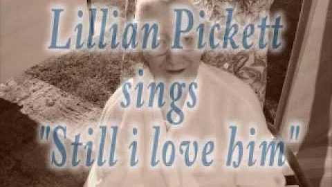 Lillian Pickett "still i love him!"