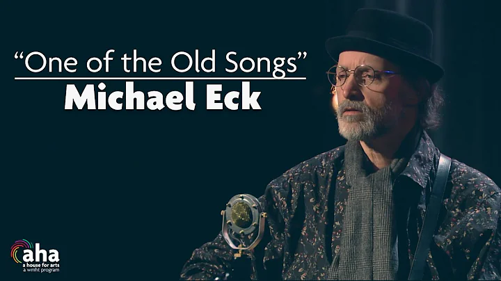 Michael Eck "One Of The Old Songs" | AHA! A House ...