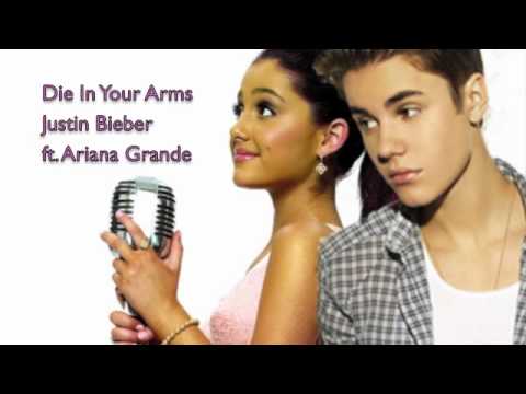 Die In Your Arms- Justin Bieber ft. Ariana Grande