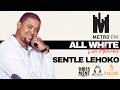 SENTLE LEHOKO LIVE ALL WHITE METRO FM LOVE MOVEMENT