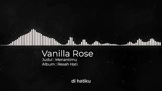 Vanilla Rose - Menantimu
