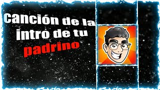 CANCIÓN de la intro de tu padrino yt | *completa*