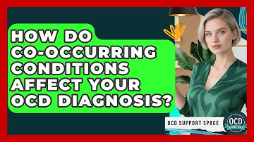 How Do Co-occurring Conditions Affect Your OCD Diagnosis? - OCD Support Space