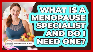 What Is A Menopause Specialist And Do I Need One? - Menopause Support Network