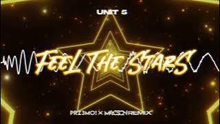 Unit 5 - Feel The Stars ( PRZ3MO! X M4CSON REMIX )