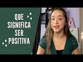 Lo que significa para mi ser positiva y cómo logre encontrar la felicidad!