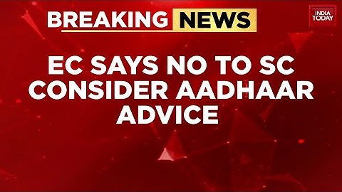 EC Rejects Aadhaar For Voter Rolls, Cites Powers To Supreme Court | India Today