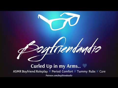 Curled Up in my Arms [Boyfriend Roleplay][Period Comfort] ASMR