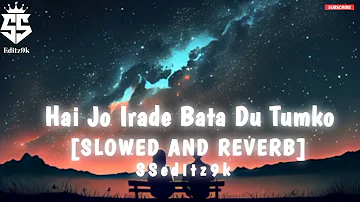 Hai Jo Irade Bata Du Tumko (FANAA) || [SLOWED AND REVERB] || New Trending song❤️ ||@SSeditz9k731||