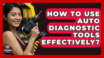 How To Use Auto Diagnostic Tools Effectively? - ToolBench Pros
