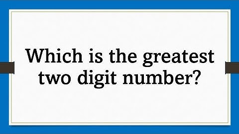 The greatest 2 digit number là gì năm 2024