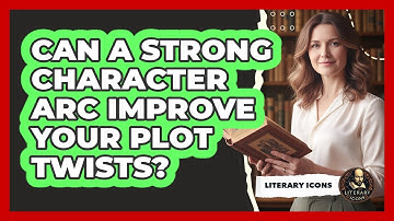 Can A Strong Character Arc Improve Your Plot Twists? - Literary Icons