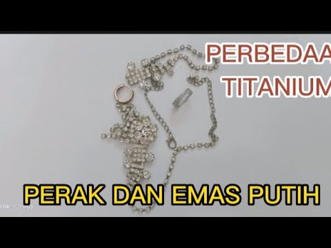 CARA SEDERHANA MEMBEDAKAN,TITANIUM PERAK DAN EMAS PUTIH